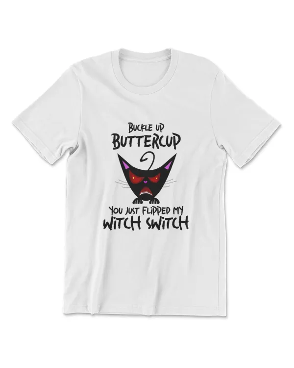 Cat Buckle Up Buttercup You Just Flipped My Witch Switch T-Shirt (8)