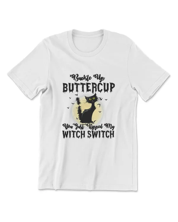 Cat Buckle Up Buttercup You Just Flipped My Witch Switch T-Shirt (9)