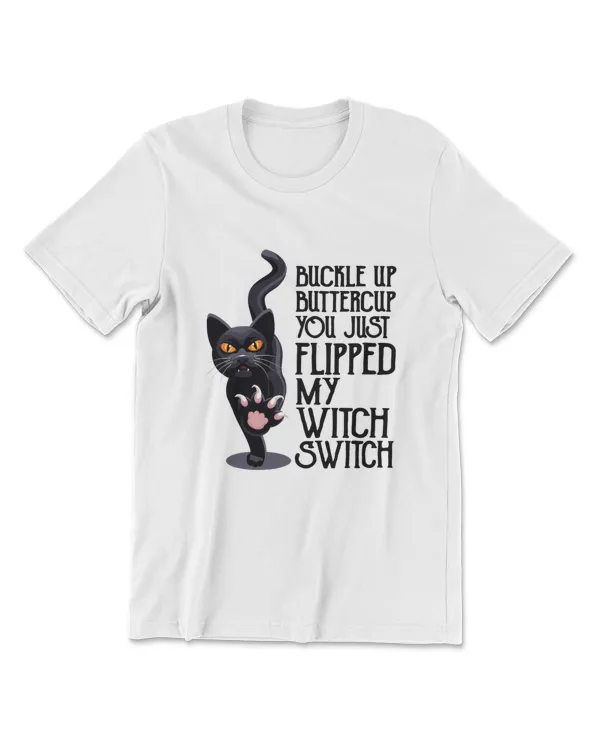 Cat Buckle Up Buttercup You Just Flipped My Witch Switch T-Shirt (10)