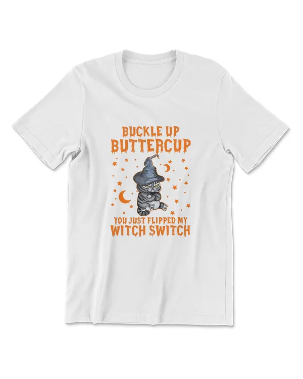 Cat Buckle Up Buttercup You Just Flipped My Witch Switch T-Shirt (14)
