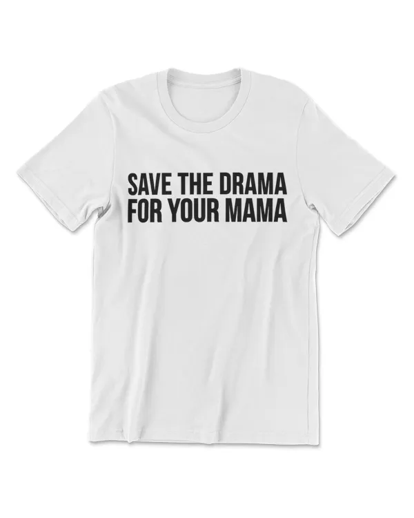 Funny Gift - Save The Drama For Your Mama T-Shirt