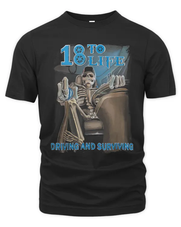 18 To Life Driving And Surviving Trucker T-Shirt
