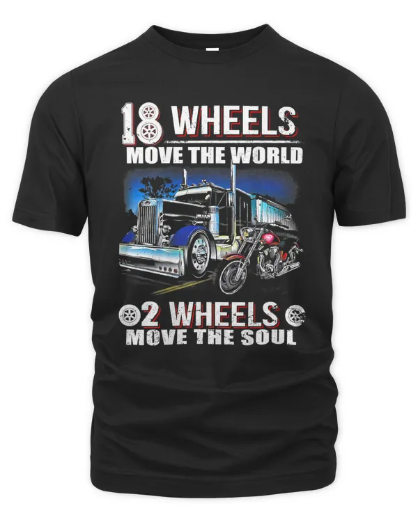 18 Wheels move the world, 2 Wheels move the soul,Trucker tee T-Shirt