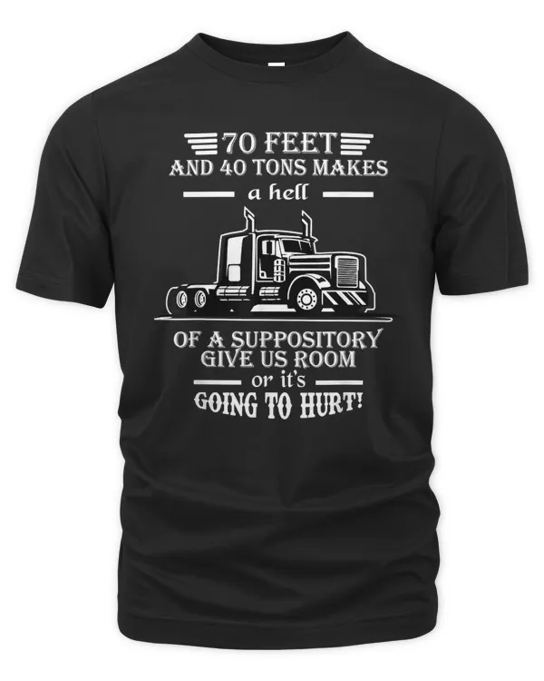 70 Feet And 40 Ton Makes A Hell Of A Suppository trucker T-Shirt