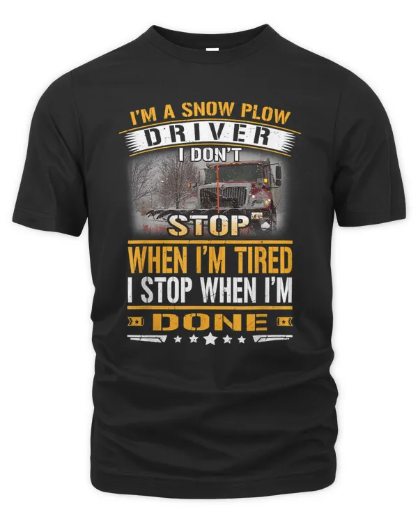 A Snow Plow Driver I Don't Stop When I'm Tired Trucker Gift T-Shirt