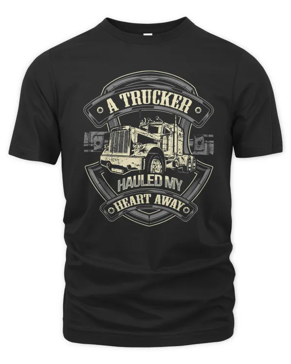 A Trucker Hauled Away My Heart Truck Driver Wife T-Shirt