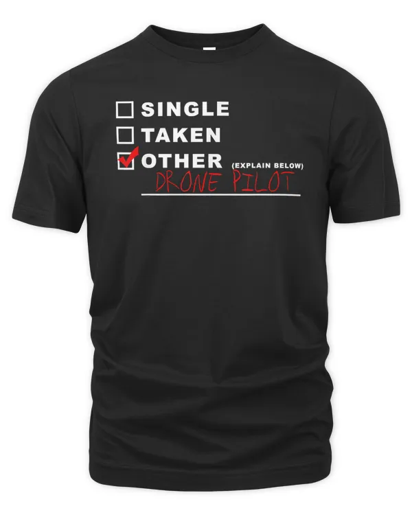 [] Single [] Taken [x] Drone Pilot Funny Aviation T-Shirt
