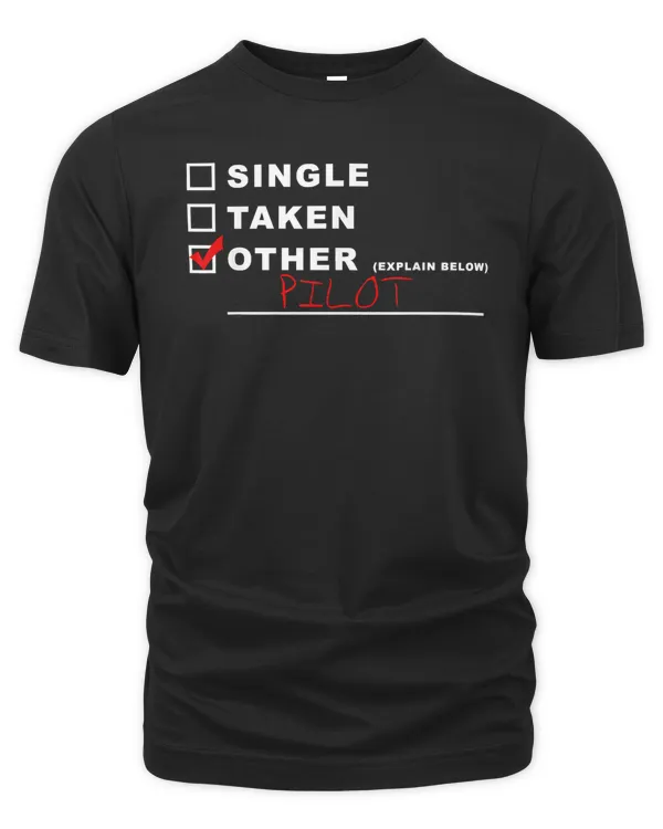 [] Single [] Taken [x] Pilot Funny Aviation T-Shirt