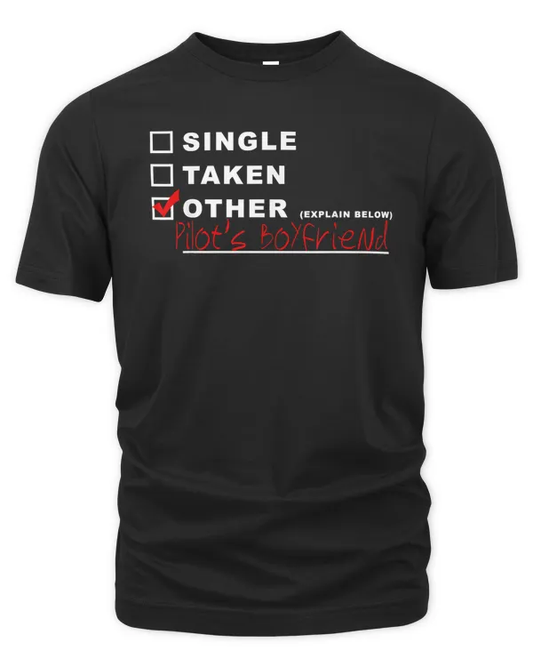 [] Single [] Taken [x] Pilot's Boyfriend Funny Aviation T-Shirt