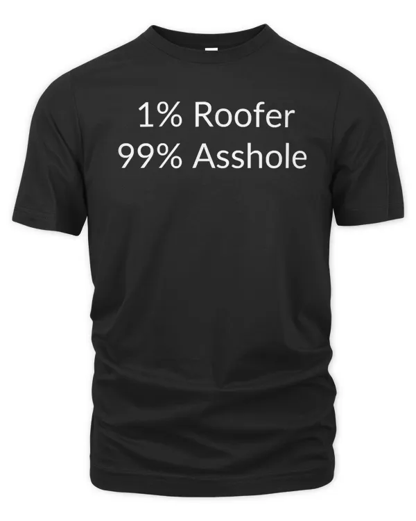 1 Roofer 99 Asshole T-Shirt