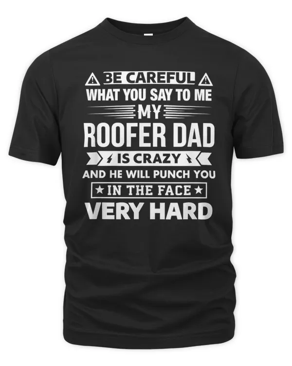 Be Careful My Roofer Dad Is Crazy Son and Daughter T-Shirt