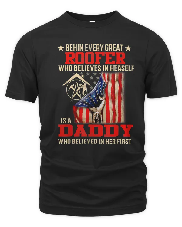 Behind every great Roofer who believes in herself is a DAD T-Shirt