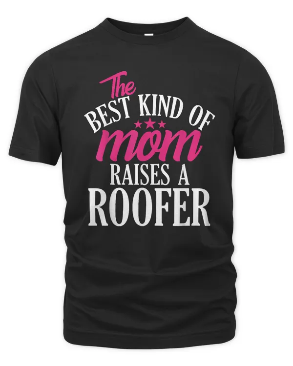 Best Kind of Mom Raises a Roofer - Roofing Home Construction T-Shirt