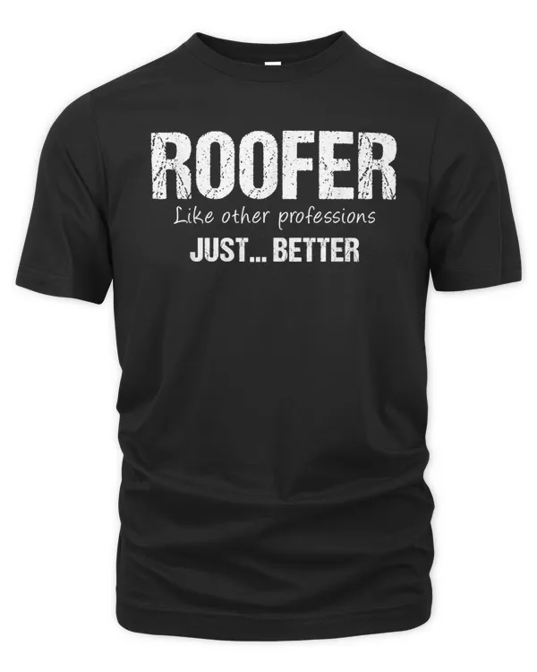 Best Roofer Like Other Professions Just Better Funny T-Shirt
