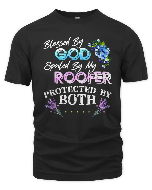 Blessed By God Spoiled By My Roofer - Funny Quote Pun T-Shirt