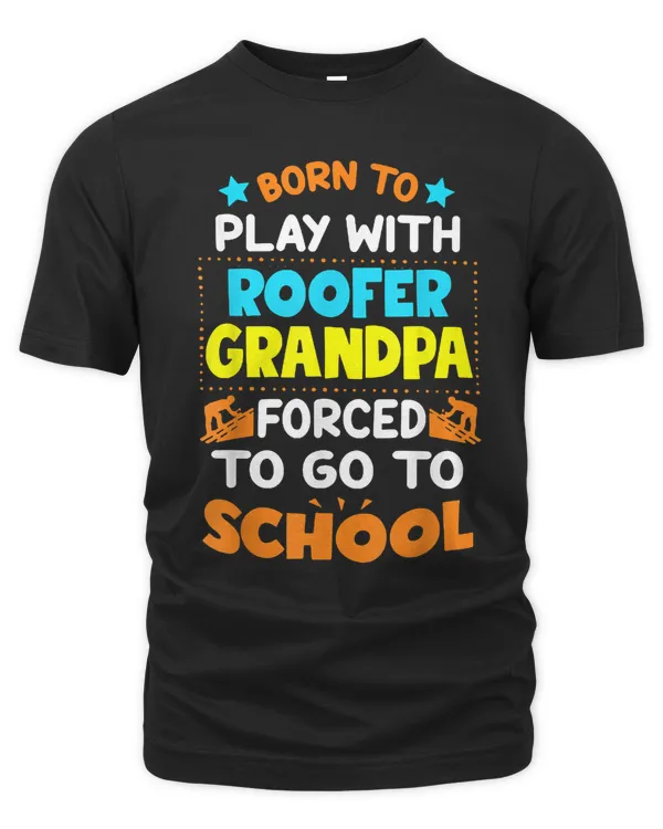 Born To Play With Roofer Grandpa Forced Go To School Shirt