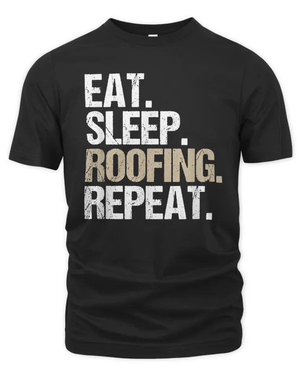 Eat Sleep Roofing Repeat Roofer T-Shirt