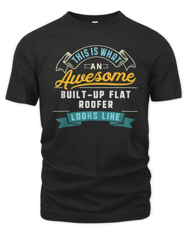 Funny Built-Up Flat Roofer Shirt Awesome Job Occupation T-Shirt