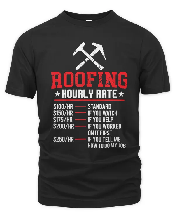 Funny Roofing Hourly Rate Roofer Labor Construction Rate T-Shirt