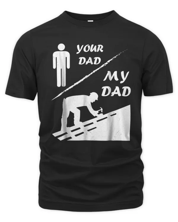 Funny Your Dad My Dad Roofer T-Shirt Happy Father Day