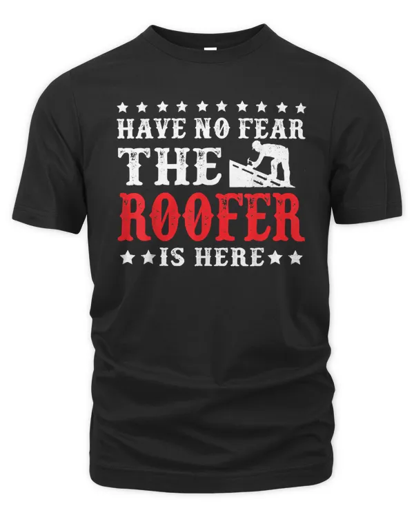 Haven't Fear The Roofer Is Here T-Shirt