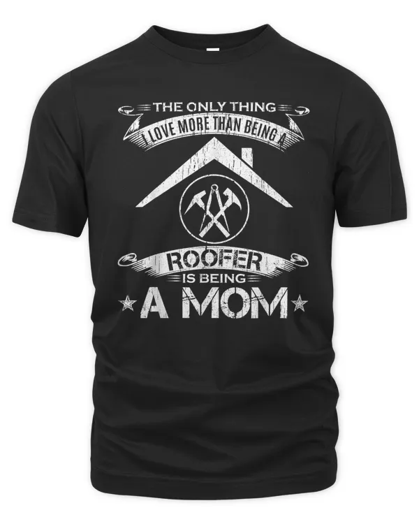 Vintage I Love More Than Being A Roofer Is Being A Mom Funny T-Shirt