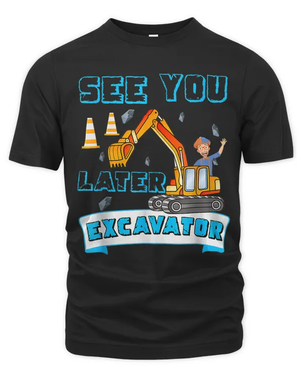 See You Later Excavator