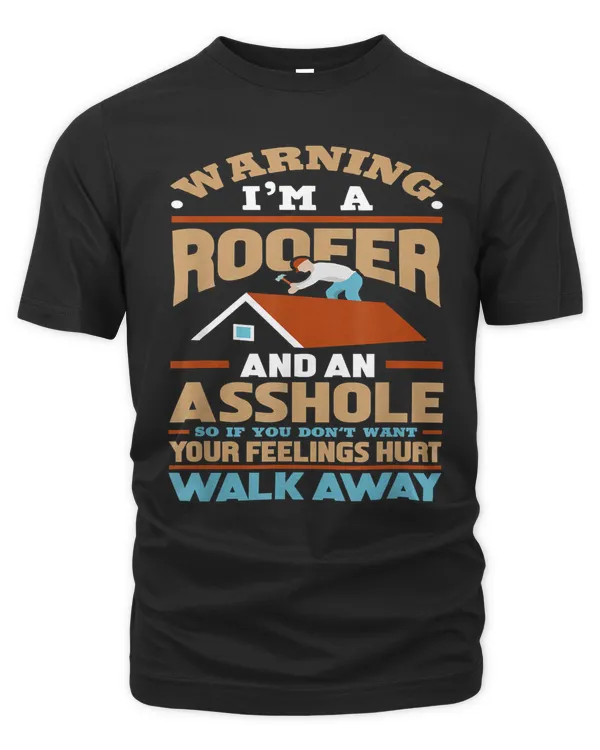 Warning I'm A Roofer And An Asshole - Funny Worker Gift T-Shirt