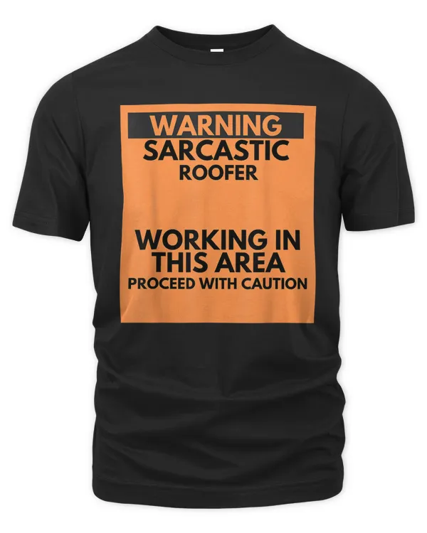 Warning Sarcastic Roofer Occupation Gift T-Shirt