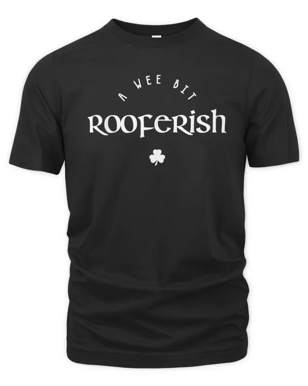 Wee Bit Rooferish St Patricks Day Funny Roofer Irish T-Shirt