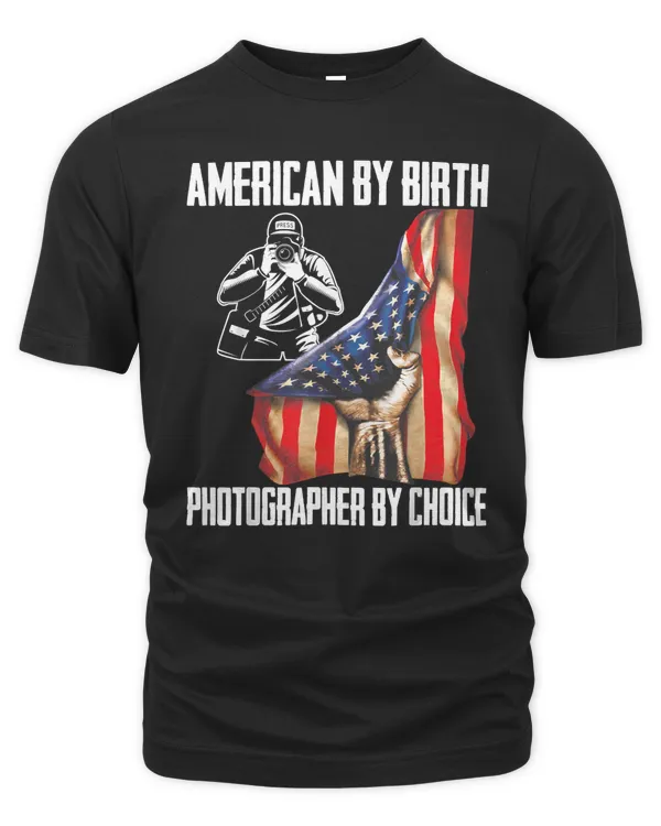 4th Of July Flag American By Birth Photographer By Choice T-Shirt