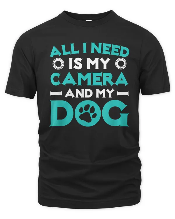 All I Need Is My Camera And My Dog Owner Photographer T-Shirt