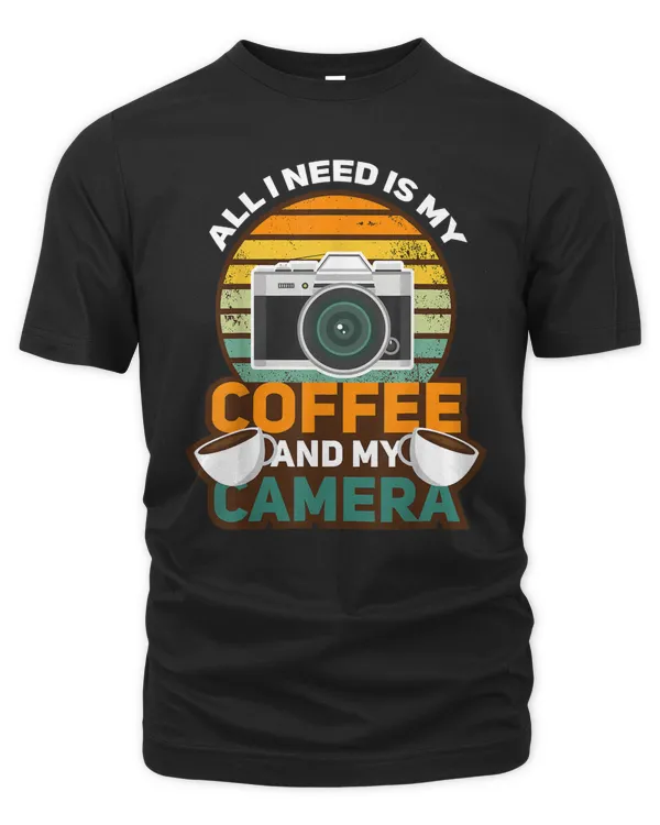 All I Need Is My Coffee And My Camera Funny Photographer T-Shirt