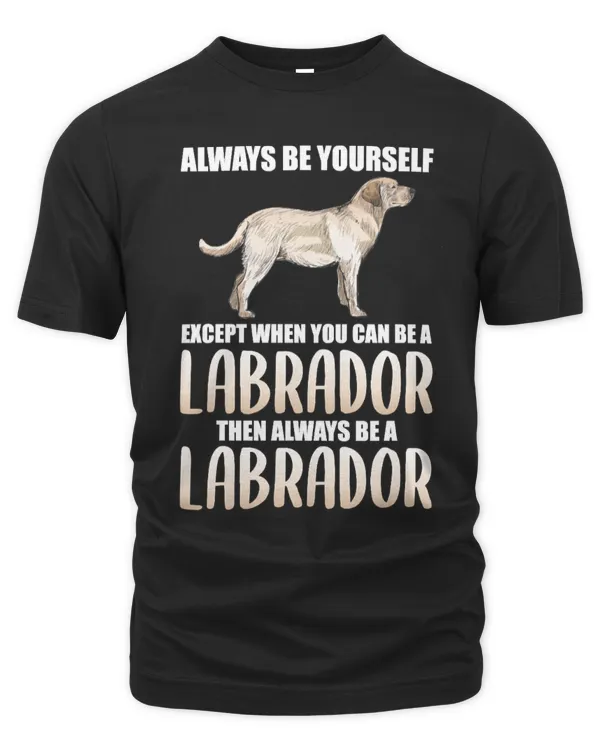 Dog Always Be a Labrador Funny Dog431 paws