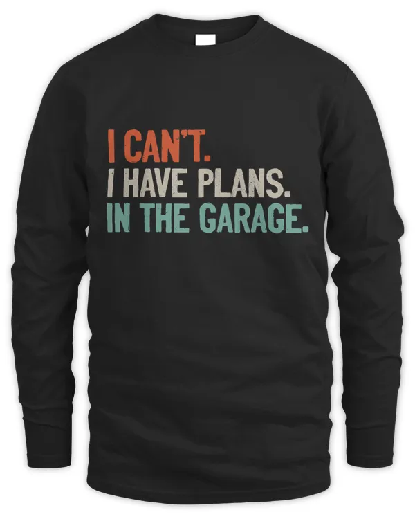 Mens I Cant I Have Plans In The Garage for a Mechanic Dad T-Shirt