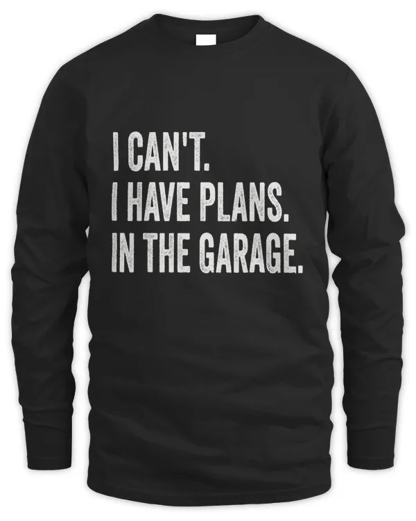 I Can't I Have Plans In The Garage T-Shirt Mechanic Gift T-Shirt