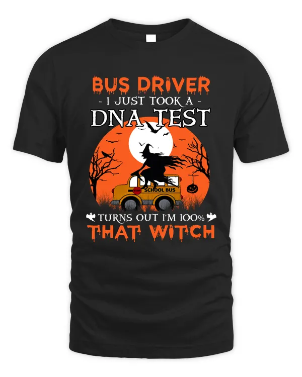 Bus driver I just tooka Dna test turns out I’m 100% that witch Halloween shirt