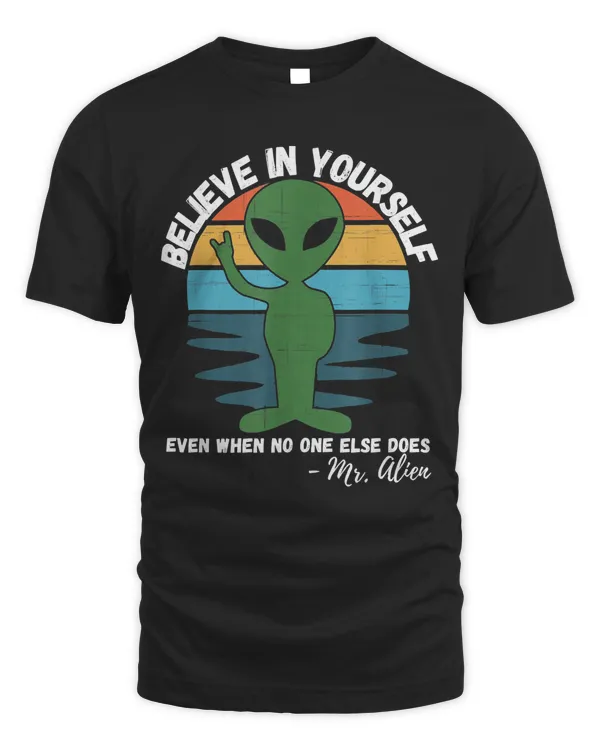 Believe In Yourself Even When No One else Does Funny Aliens T-Shirt
