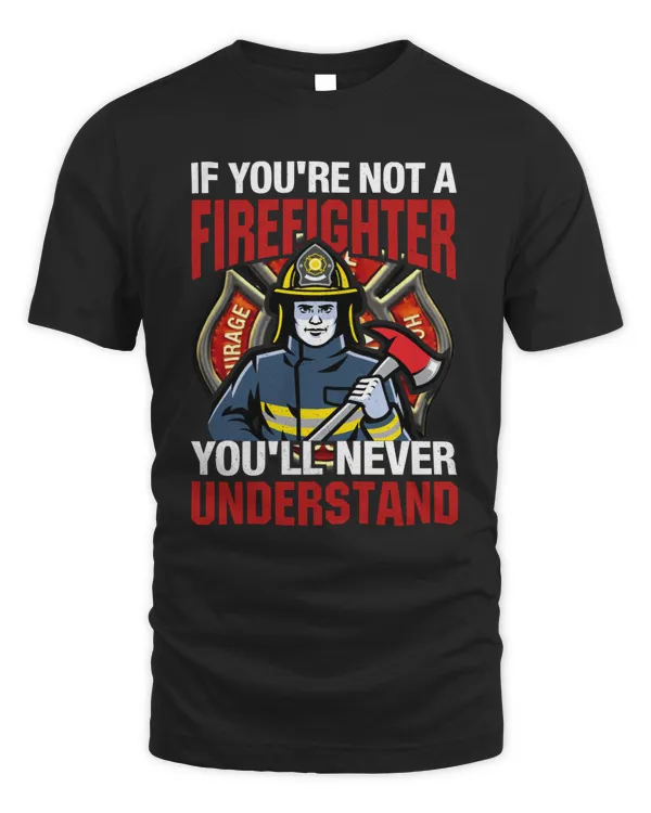 If You're Not A Firefighter You'll Never Understand