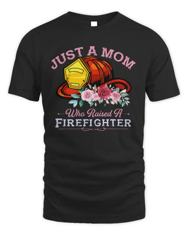 Just A mom Who Raised A Firefighter