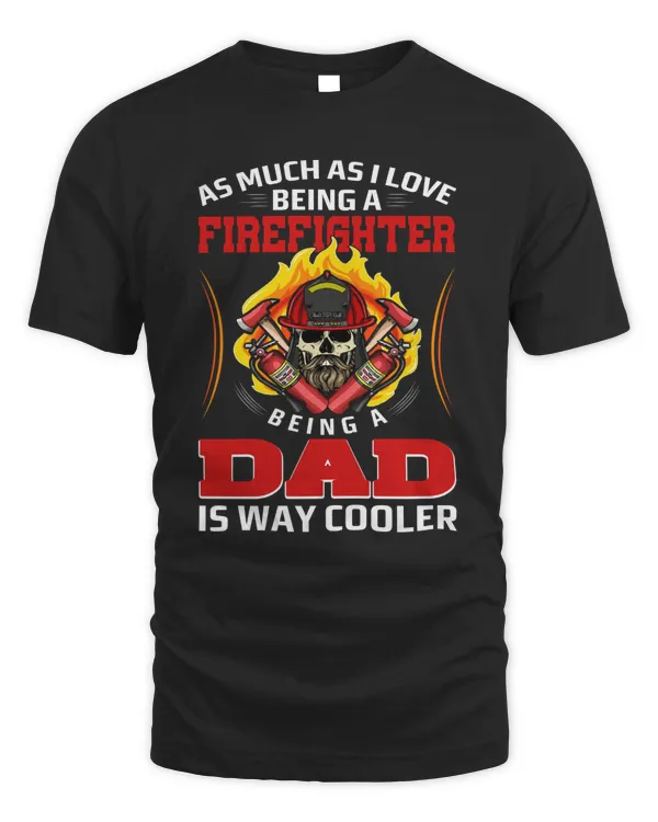 As Much As I Love Being A Firefighter Dad