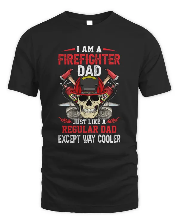I Am A Firefighter Dad, Just Like A Regular Dad