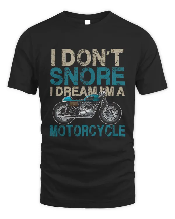 Funny Biker Shirt I Don't Snore, I Dream I'm a Motorcycle