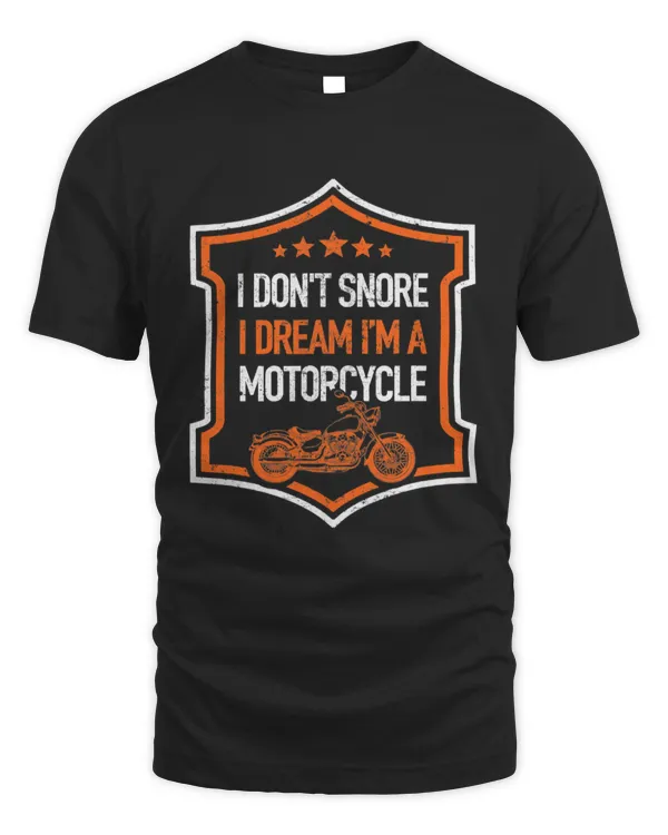 I Dont Snore Dream Im A Motorcycle Funny Biker Novelty Shirt