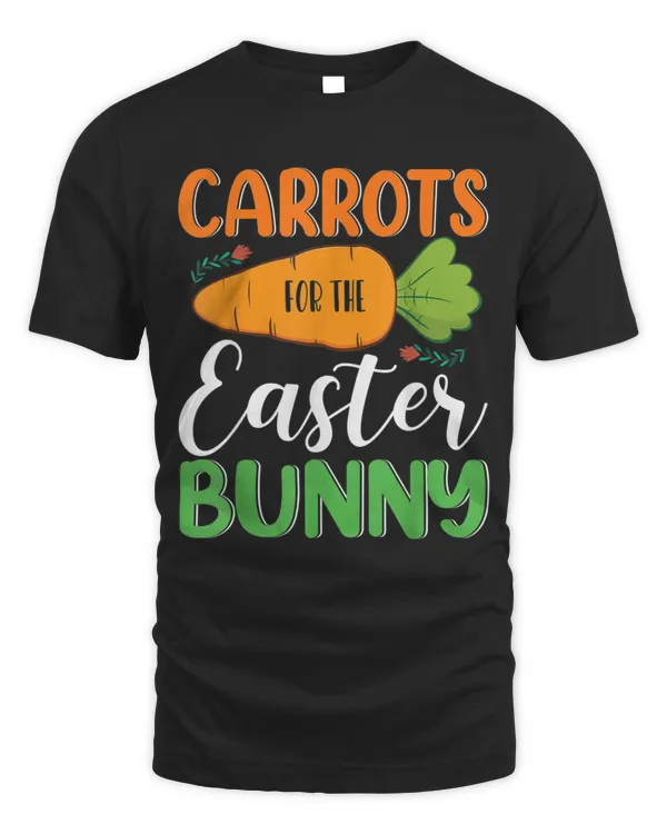 Carrots For The Easter Bunny Happy Easter Bunny Lover T-Shirt