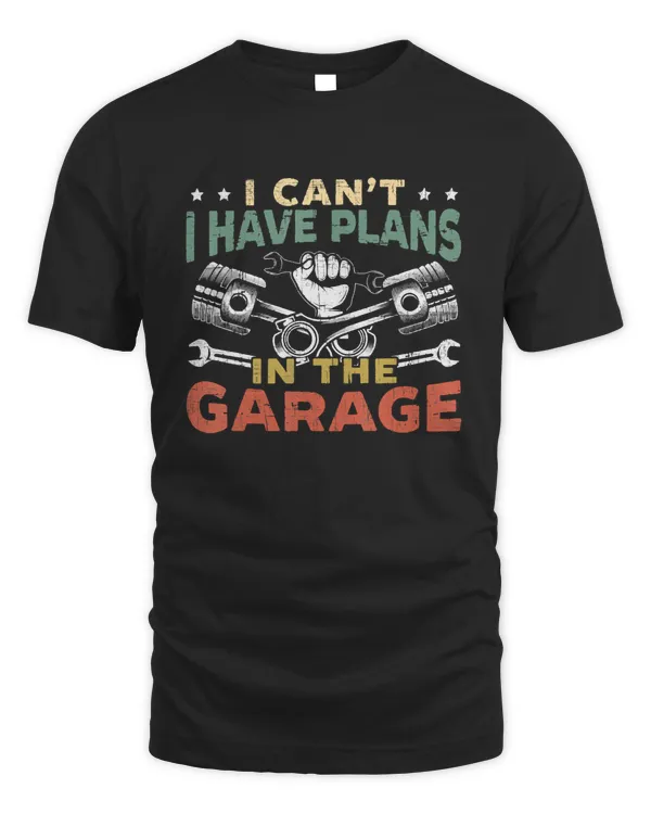 I can't I have plans In the garage Funny Garage Car Gift T-Shirt