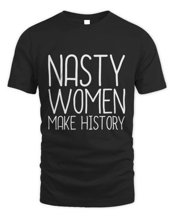 Nasty woman make history T-Shirt