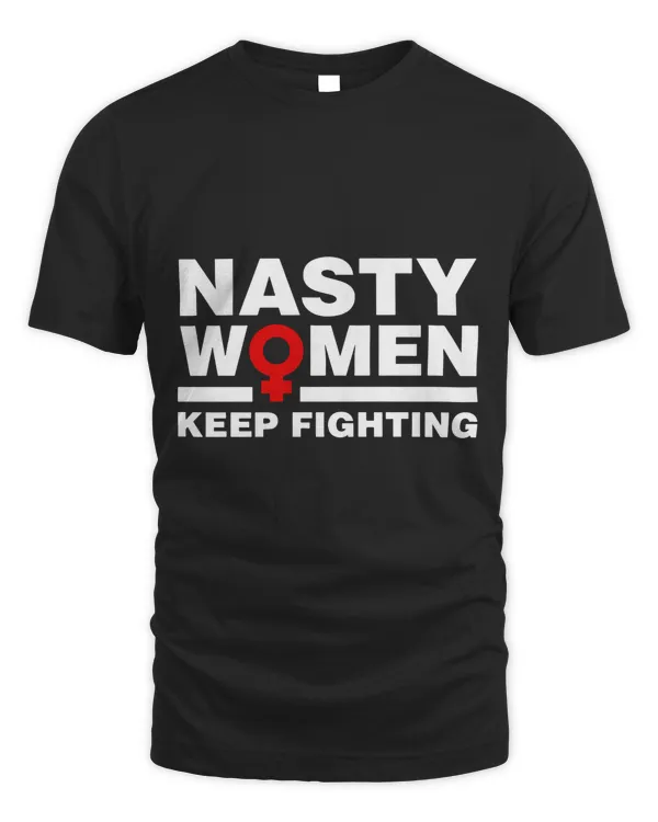 Nasty Women Keep Fighting Shirt - Million Woman March