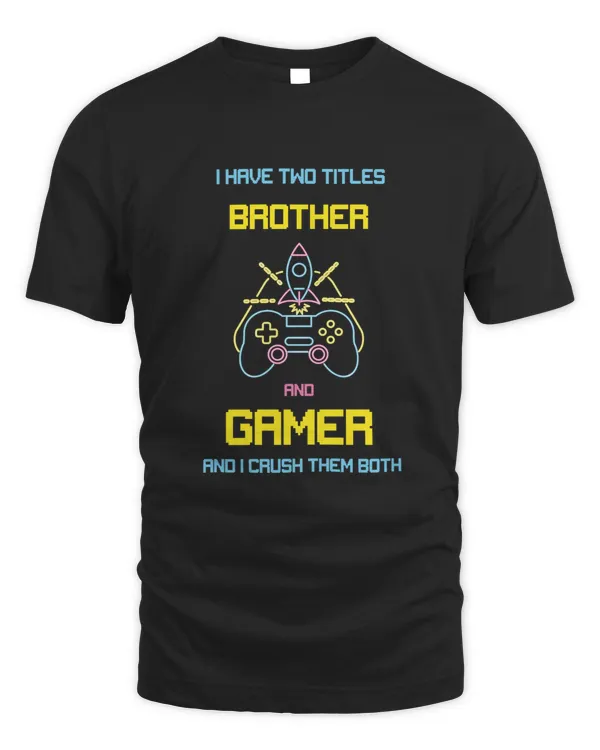 I Have Two Titles Brother Funny Gamer Video Games Funny
