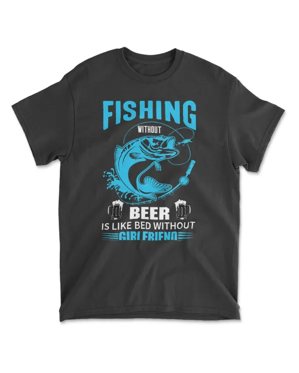 Fishing without beer is like bed without Girlfriend 242 fisher